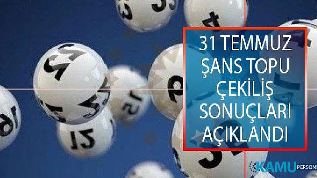 31 Temmuz Şans Topu Çekiliş Sonuçları Açıklandı! Şans Topu Çekiliş Sonuçları Sorgulama Ekranı