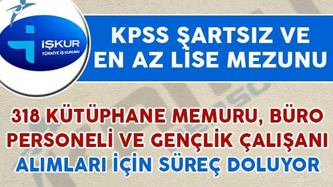318 KPSS Şartsız Kütüphane Memuru, Büro Personeli ve Gençlik Çalışanı Alınıyor