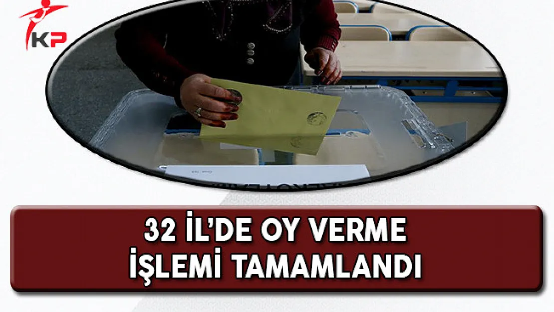 32 İl'de Oy Verme Süresi Sona Erdi