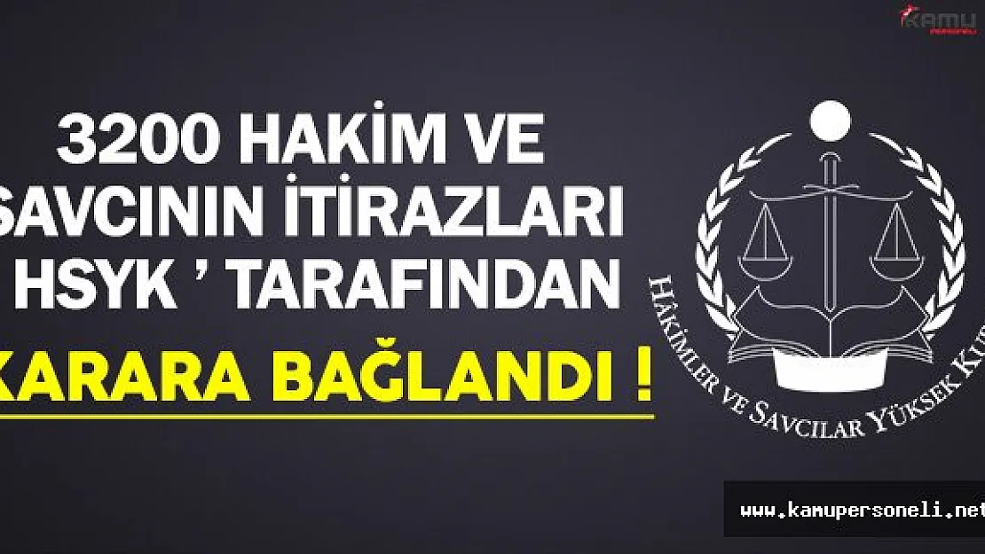 3200 Hakim ve Savcının İtirazları HSYK Tarafından Karara Bağlandı