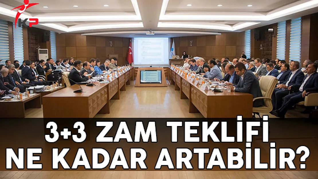 3+3 Zam Teklifi Ne Kadar Artabilir?