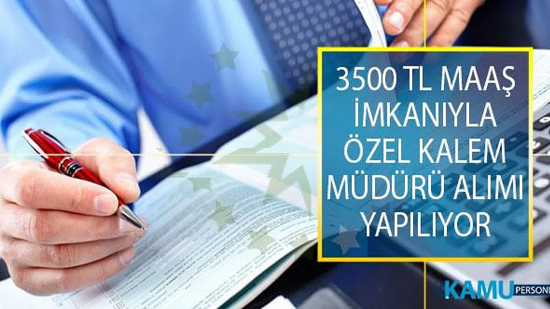 3500 TL Maaşla Özel Kalem Müdürü Alımı İçin İş İlanı Yayımlandı! Başvurular 31 Ağustos'a Kadar Alınacak!