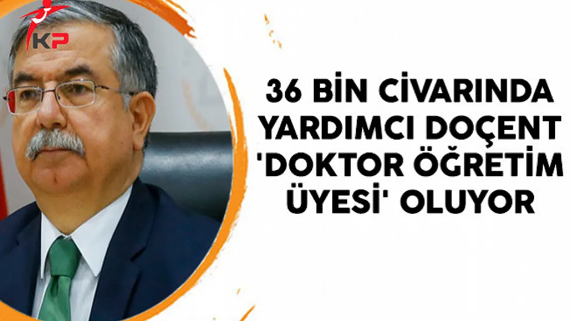 36 Bin Civarında Yardımcı Doçent 'Doktor Öğretim Üyesi' Oluyor