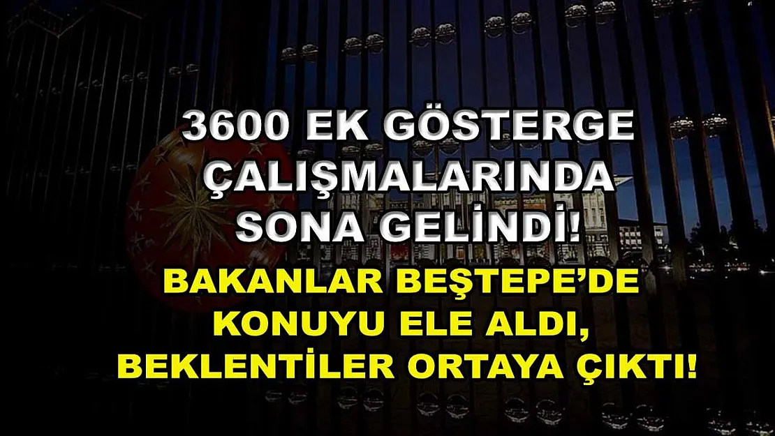 3600 ek gösterge çalışmalarında sona gelindi! Bakanlar Beştepe'de konuyu ele aldı, beklentiler ortaya çıktı!