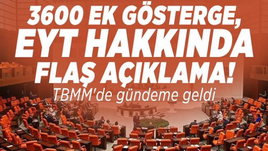 3600 Ek gösterge, EYT hakkında flaş açıklama! TBMM'de gündeme geldi