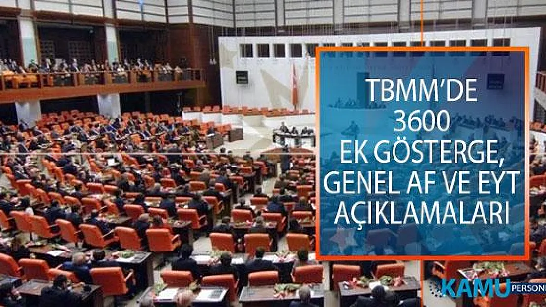 3600 Ek Gösterge, Genel Af ve EYT Açıklamaları Sonrasında TBMM'de Tartışma Çıktı!