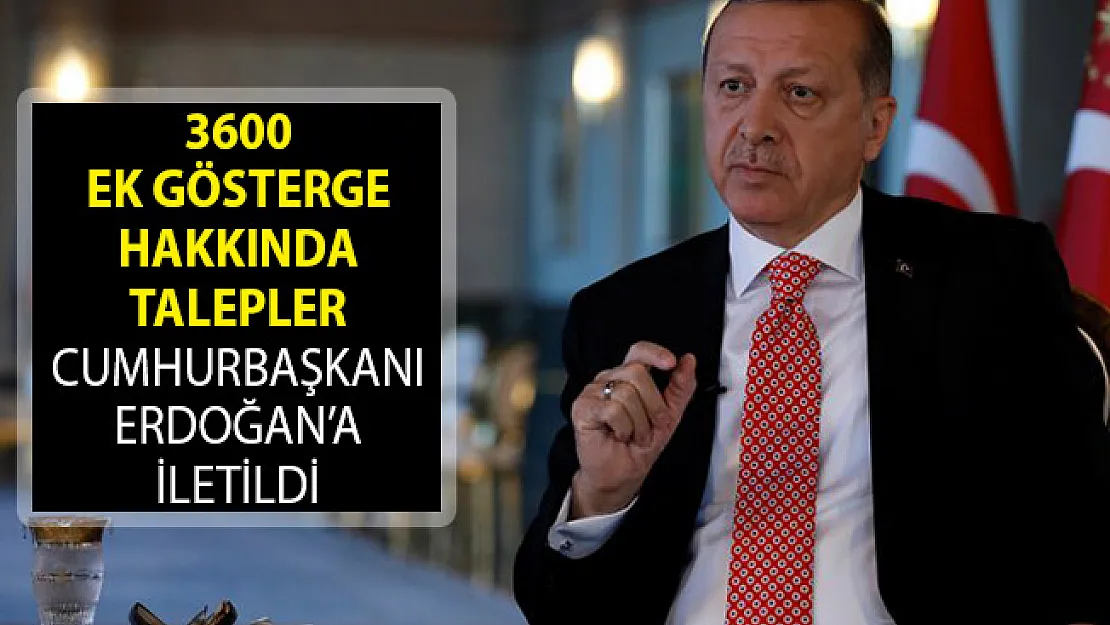 3600 Ek Gösterge Hakkında Flaş Gelişme! Talepler Cumhurbaşkanı Erdoğan'a İletildi