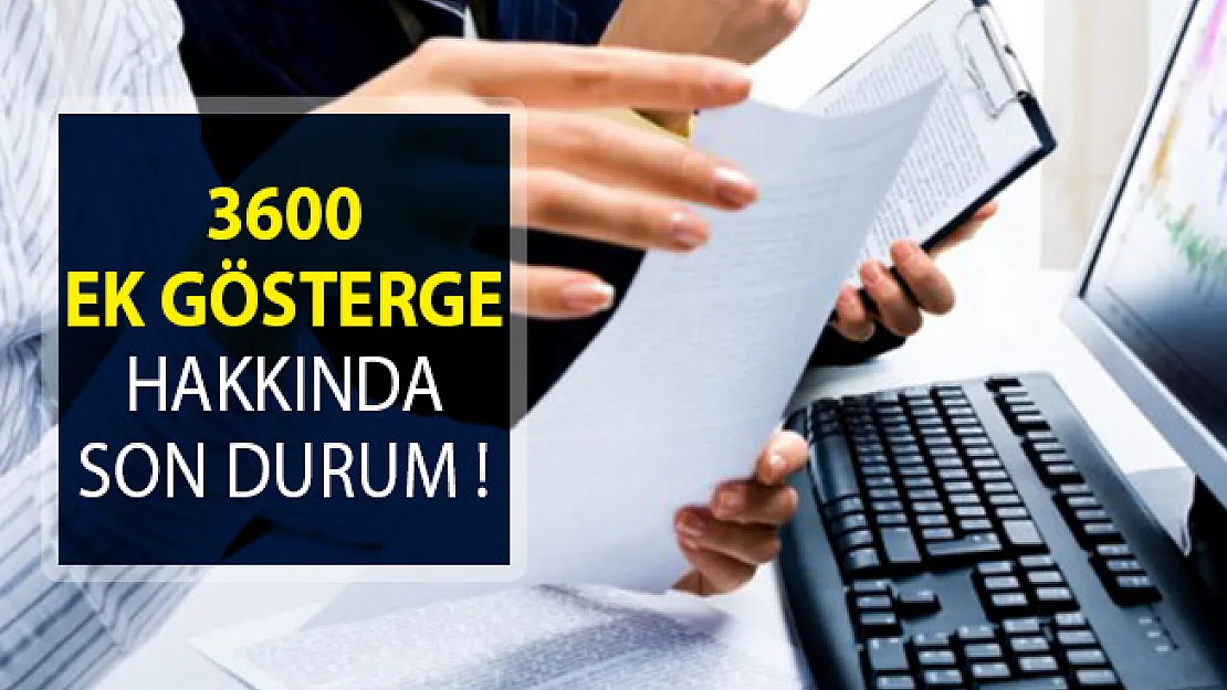 3600 Ek Göstergede Son Durum! 3600 Ek Gösterge Bütün Memurlara Verilecek Mi?