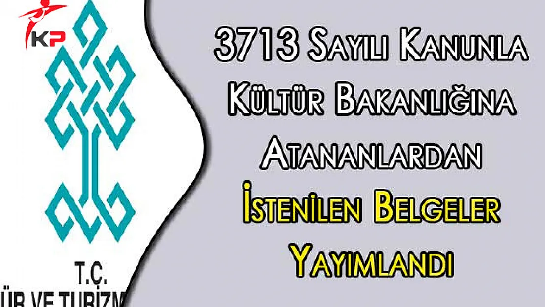 3713 Sayılı Kanunla Kültür Bakanlığına Atanan Şehit Yakını Gazi ve Gazi Yakınlarından İstenilen Belgeler Yayımlandı