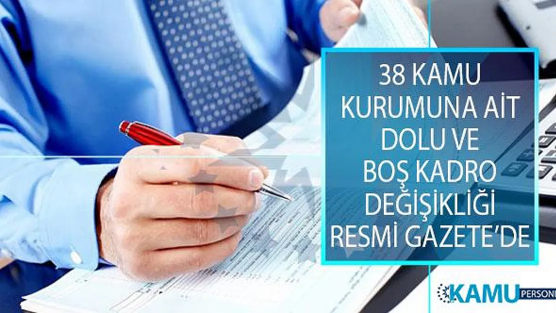 38 Kamu Kurum ve Kuruluşuna Ait Dolu ve Boş Kadro Değişikliği 27 Temmuz 2019 Tarihli Resmi Gazete'de Yayımlandı