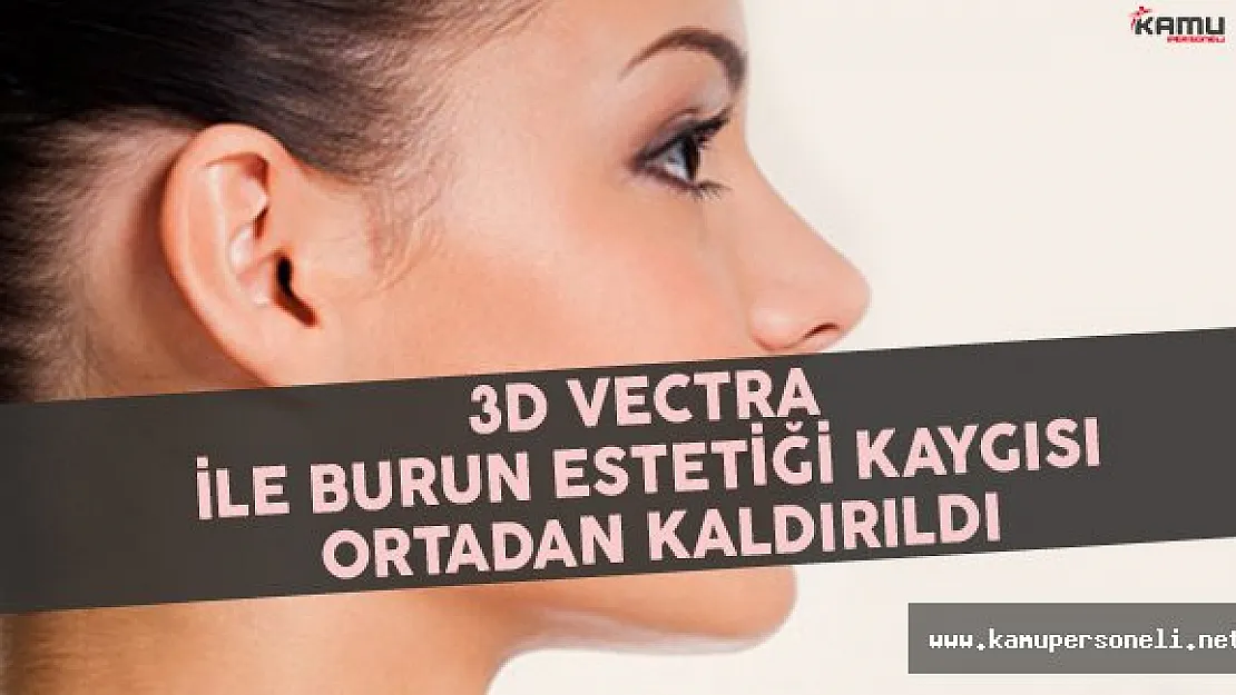 3D Vectra İle Burun Estetiği Kaygısı Ortadan Kaldırıldı
