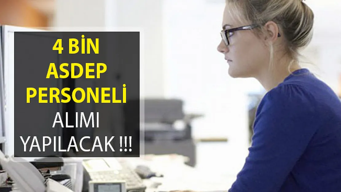 4 Bin ASDEP Personeli Alımı Yapılacak! İşte Detaylar