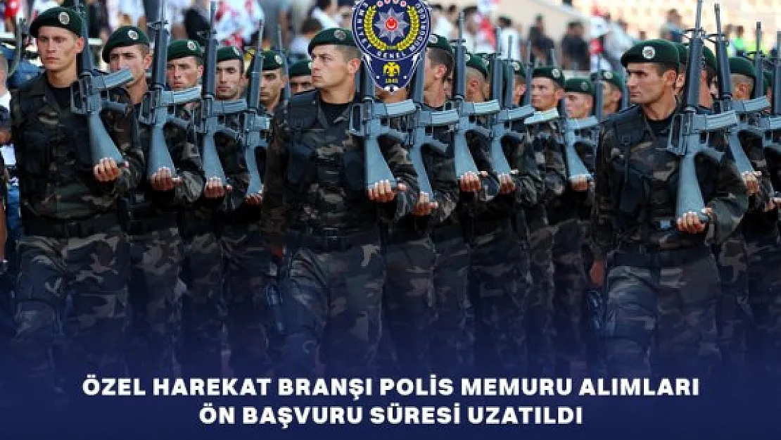 4 Bin Özel Harekat Polis Memuru Alımı İçin Ön  Başvuru Süresi Uzatıldı