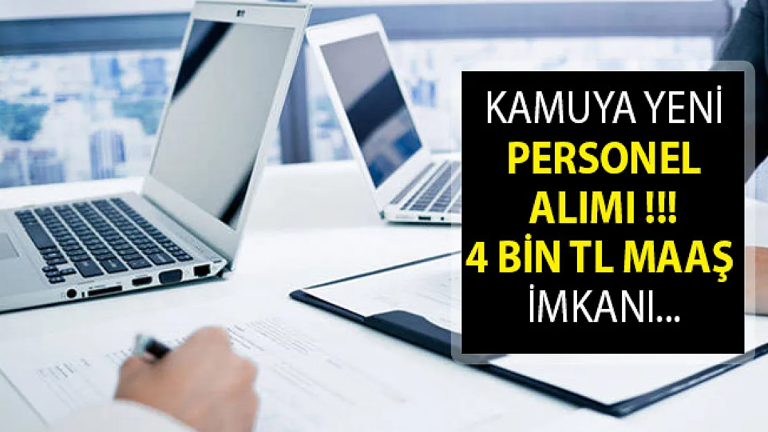 4 Bin TL Maaş İmkanıyla Kamuya Yeni Personel Alımı Yapılıyor- 2019 Kamu Personeli Alımı