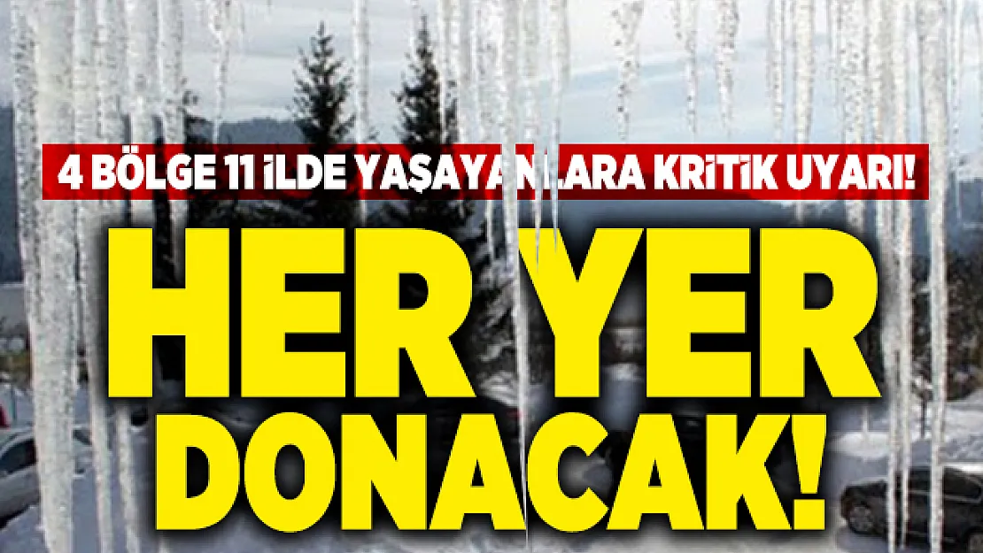 4 bölge 11 ilde yaşayanlara kritik uyarı! Her yer donacak!