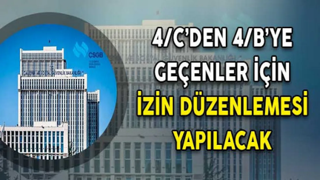 4/C'den 4/B'ye Geçenler İçin İzin Düzenlemesi Yapılacak !