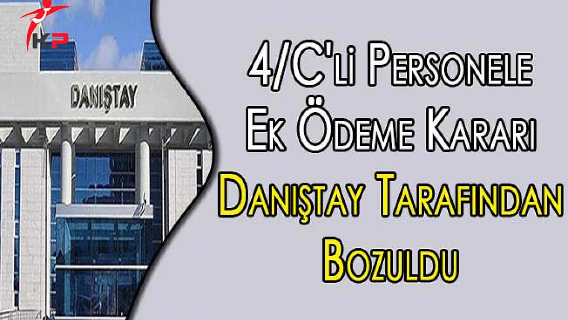 4/C'li Personele Ek Ödeme Kararı Danıştay Tarafından Bozuldu !