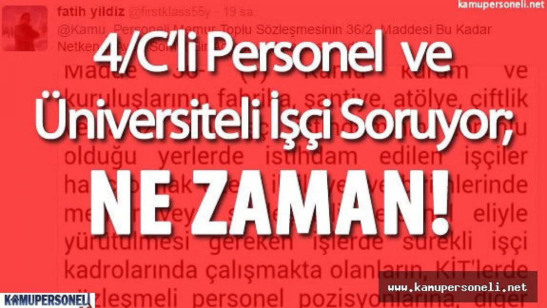 4/C'liler ve Üniversiteli İşçiler Soruyor &quotToplu Memur Sözleşmesindeki o Madde Ne Zaman Sonuçlanacak"