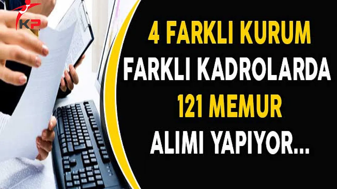 4 Farklı Kurum 121 Memur Alımı Yapıyor