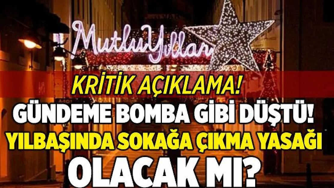 4 günlük sokağa çıkma yasağı gündeme bomba gibi düştü! Yılbaşında sokağa çıkma yasağı var mı?