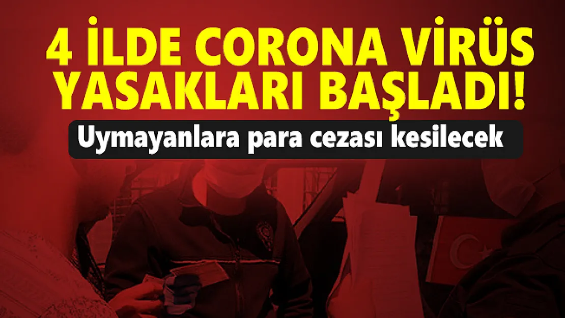 4 ilde corona virüs yasakları başladı! Uymayanlara para cezası kesilecek