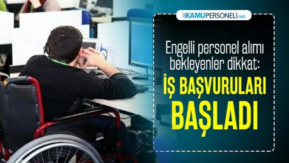 4 ilde KPSS'siz engelli personel alımı yapılacak! Başvuru şartları belli oldu