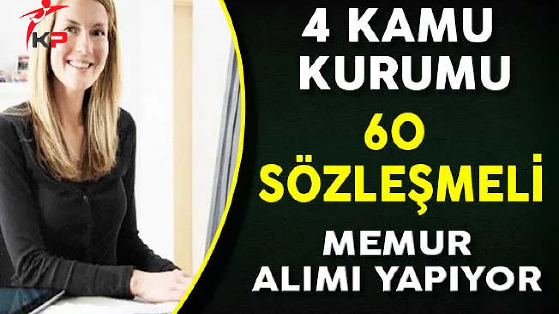 4 Kamu Kurumu 60 Sözleşmeli Memur Alımı Yapıyor