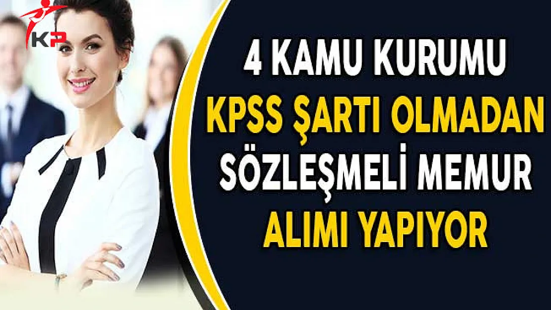 4 Kamu Kurumu KPSS Şartı Olmadan Memur Alımı Yapıyor!