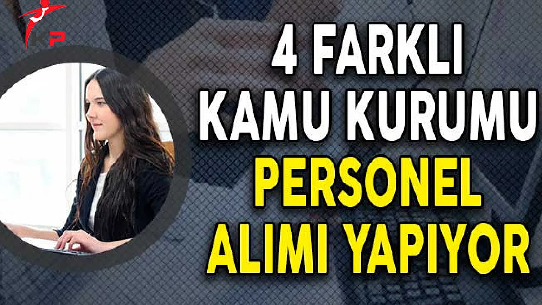 4 Kamu Kurumu Personel Alımı Yapıyor! (Kimler Başvurabilir?)