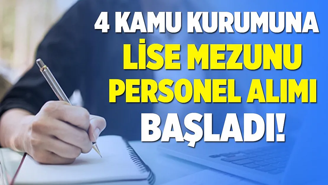 4 kamu kurumuna en az lise mezunu personel alım başvuruları bugün başladı!