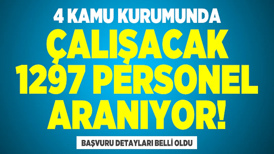 4 Kamu kurumunda çalışacak 1297 personel aranıyor! Başvuru detayları belli oldu