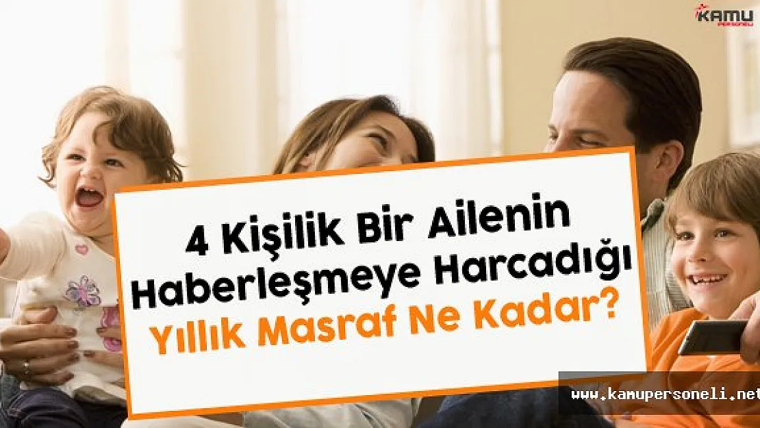 4 Kişilik Bir Ailenin Haberleşmeye Harcadığı Yıllık Masraf Ne kadar?