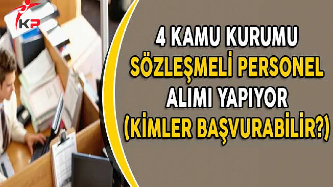 4 Kurum Sözleşmeli Personel Alıyor! (Kimler Başvurabilir?)