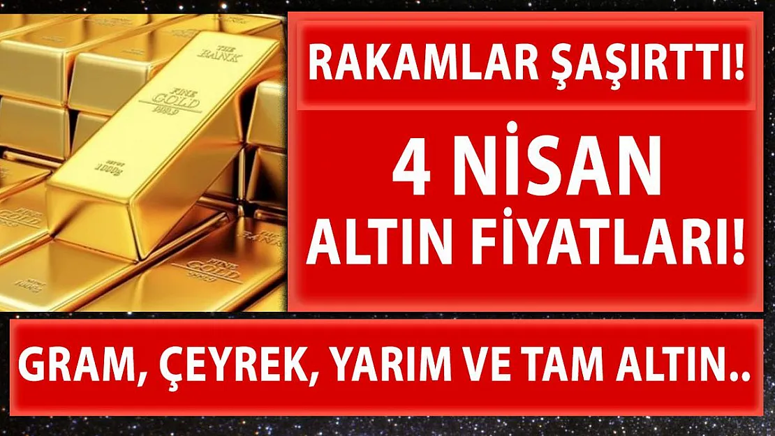 4 Nisan altın fiyatları şaşırttı! Altın yükseldi!