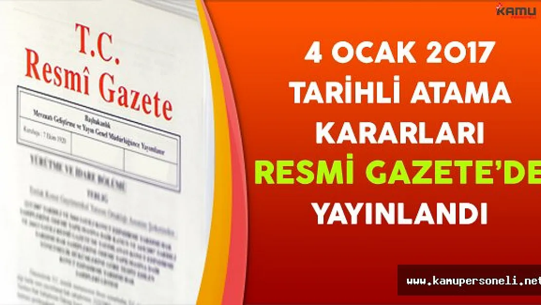 4 Ocak 2017 Tarihli Atama Kararları Resmi Gazete'de Yayınlandı