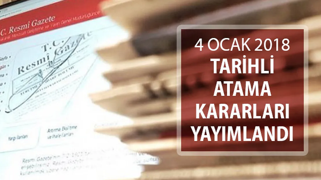 4 Ocak 2018 Tarihli Atama Kararları Resmi Gazete'de Yayımlandı