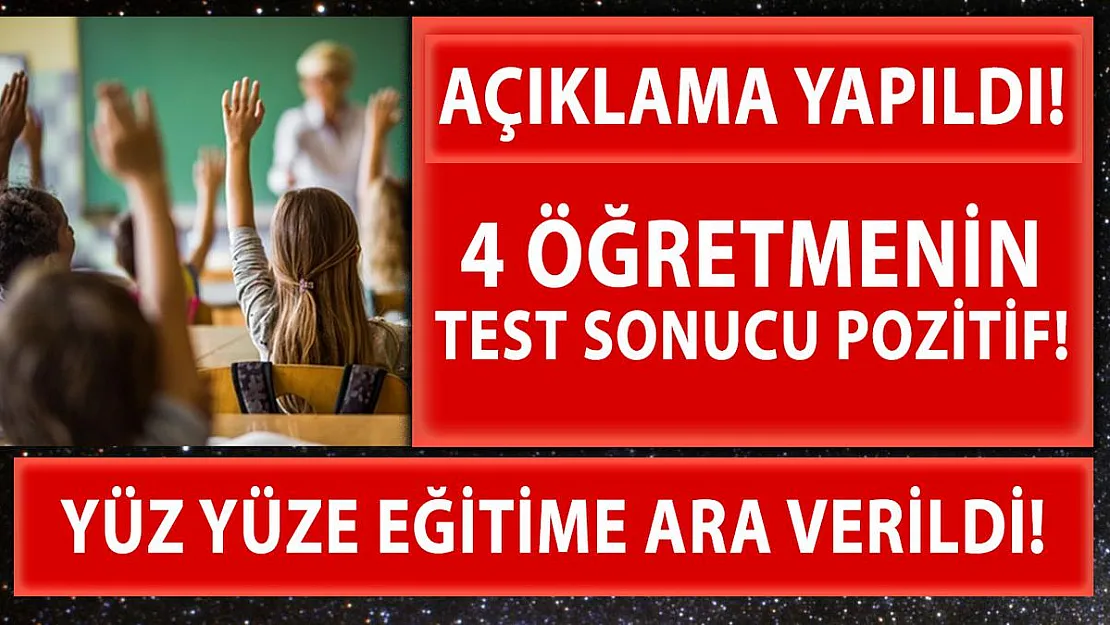 4 öğretmenin testi pozitif çıktı! Yüz yüze eğitime ara verildi!