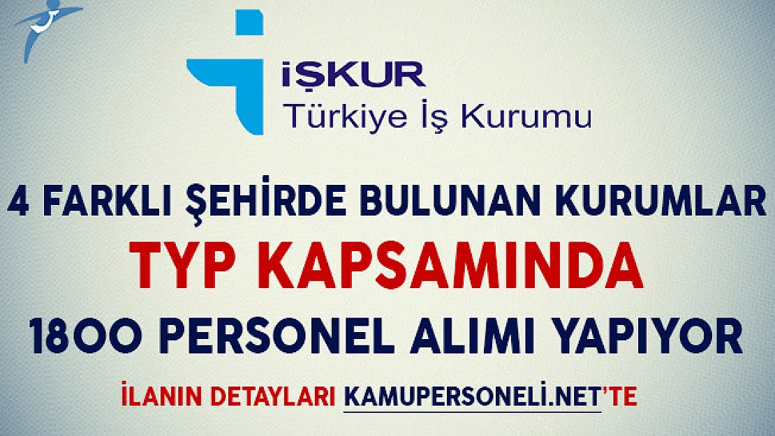 4 Şehirde Bulunan Kamu Kurumlarına TYP Kapsamında 1800 Personel Alım İlanı Yayımlandı