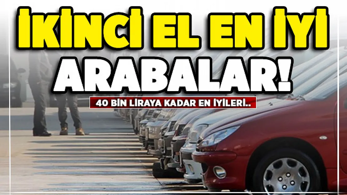 40 bin liraya kadar alınabilecek en iyi ikinci el arabalar!