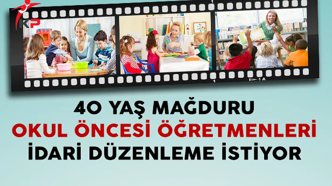 40 Yaş Mağduru Okul Öncesi Öğretmenleri İdari Düzenleme İstiyor