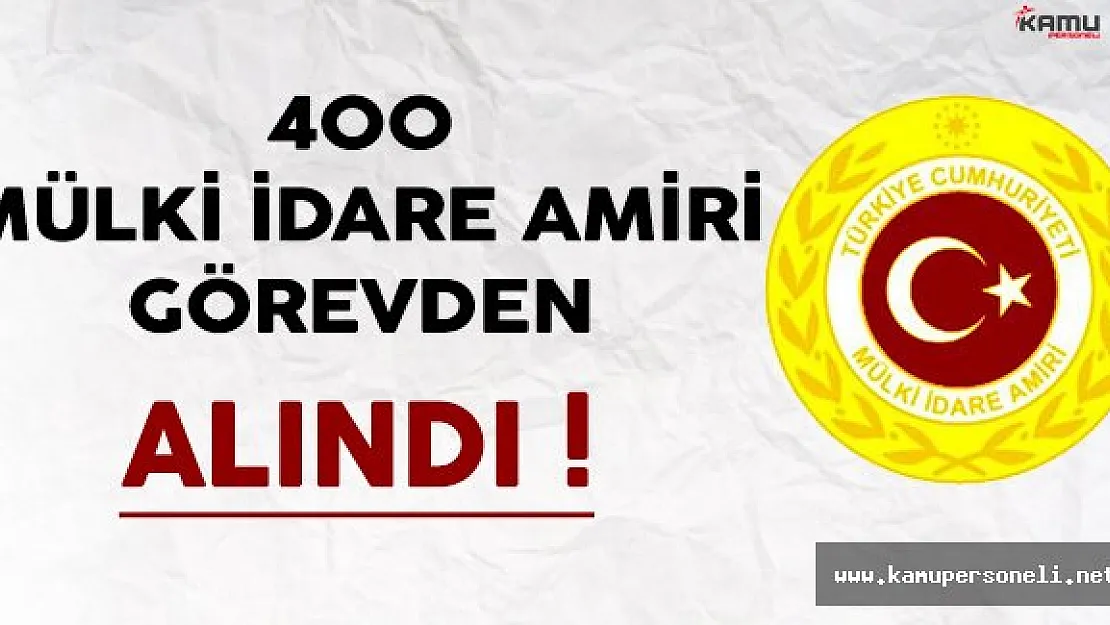 400 Mülki İdare Amiri Görevden Alındı !