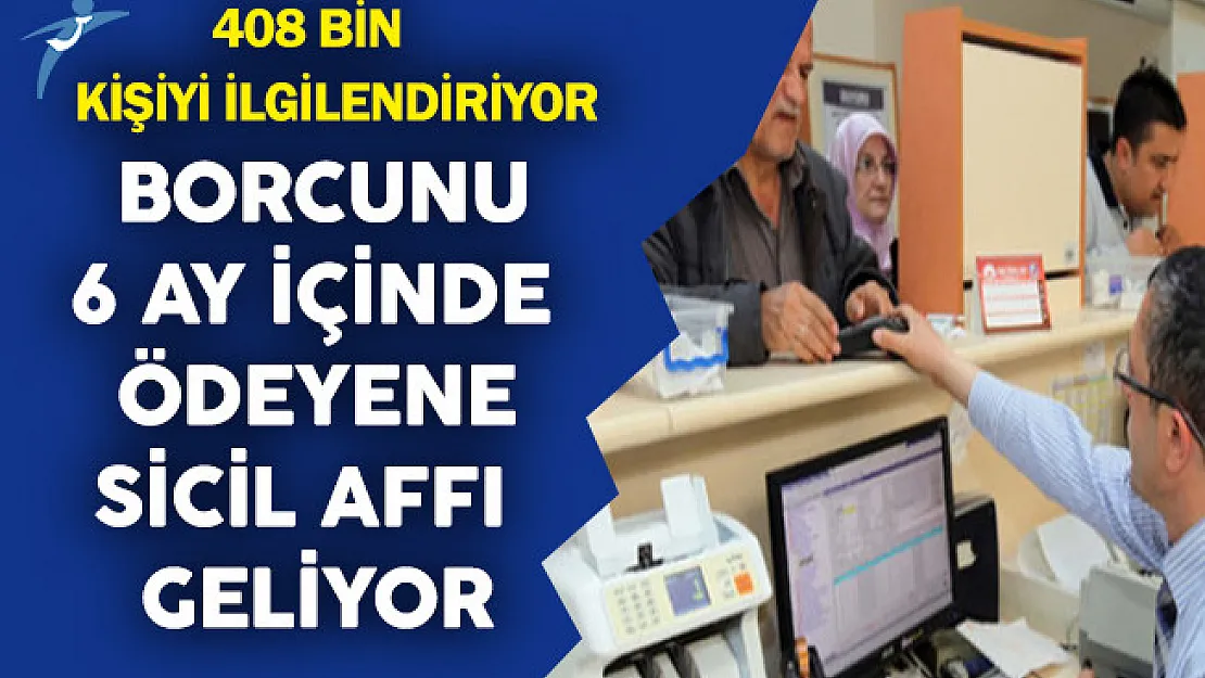 408 Bin Kişiyi İlgilendiren Düzenleme! Borcunu 6 Ayda Ödeyene Sicil Affı Geliyor
