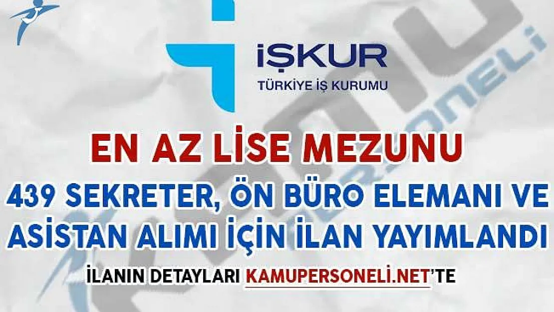 439 Sekreter, Ön Büro Elemanı ve Asistan Alımı İçin İlan Yayımlandı