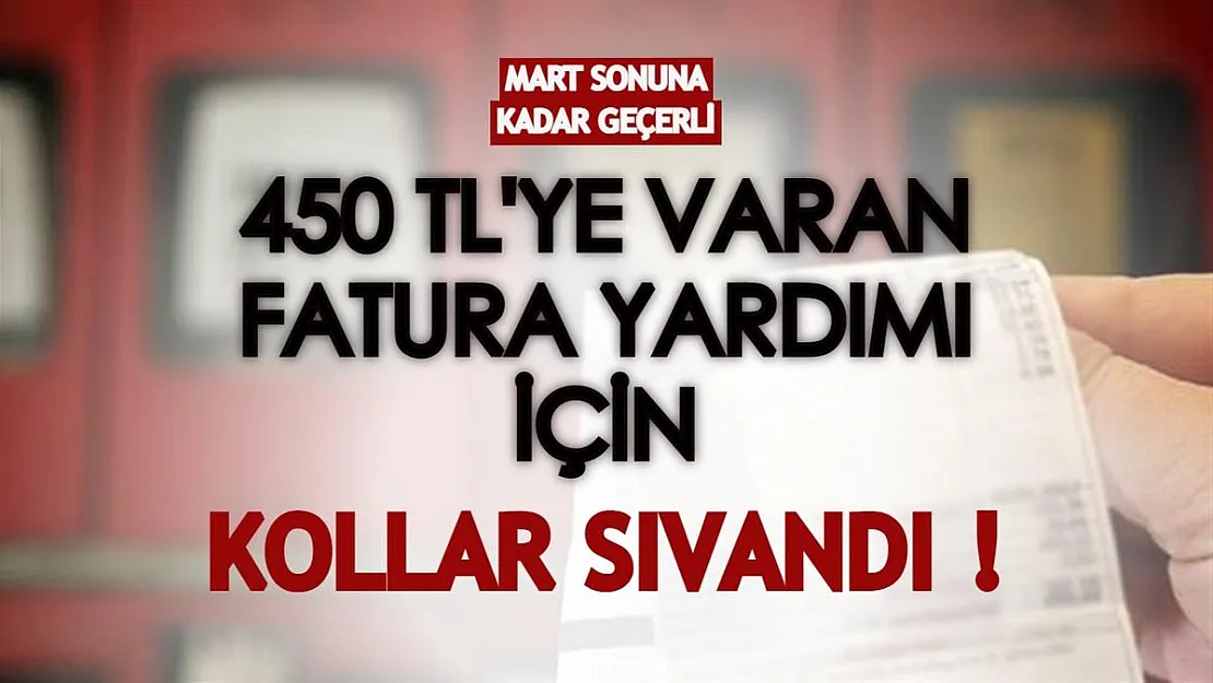 450 TL fatura yardımı için kollar sıvandı! Kampanya Mart ayı sonuna kadar geçerli