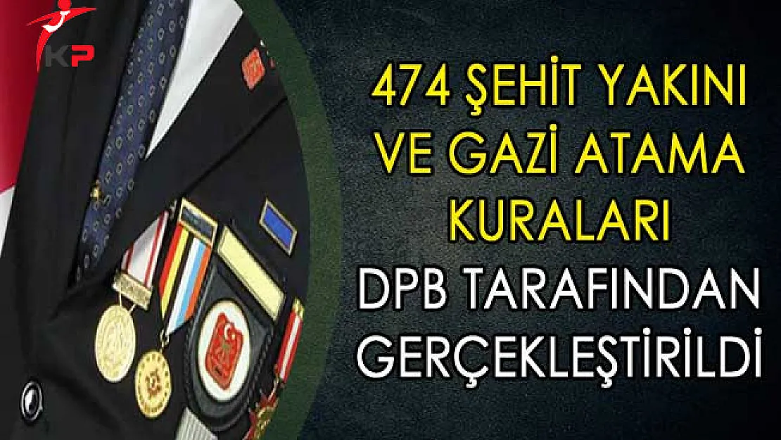 474 Şehit Yakını ve Gazi Atama Kuruları DPB Tarafından Gerçekleştirildi