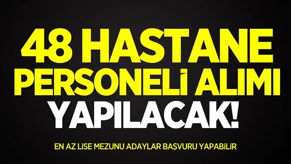 48 hastane personeli alımı yapılacak! En az lise mezunu adaylar başvuru yapabilir