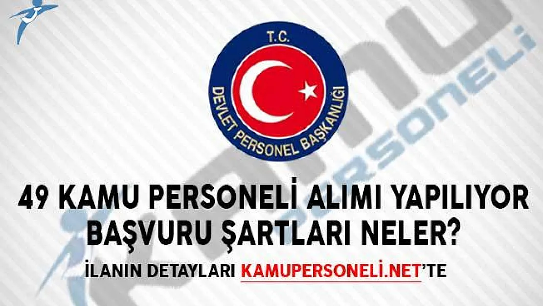 49 Kamu Personeli Alımı Yapılıyor! Başvuru Şartları Neler?