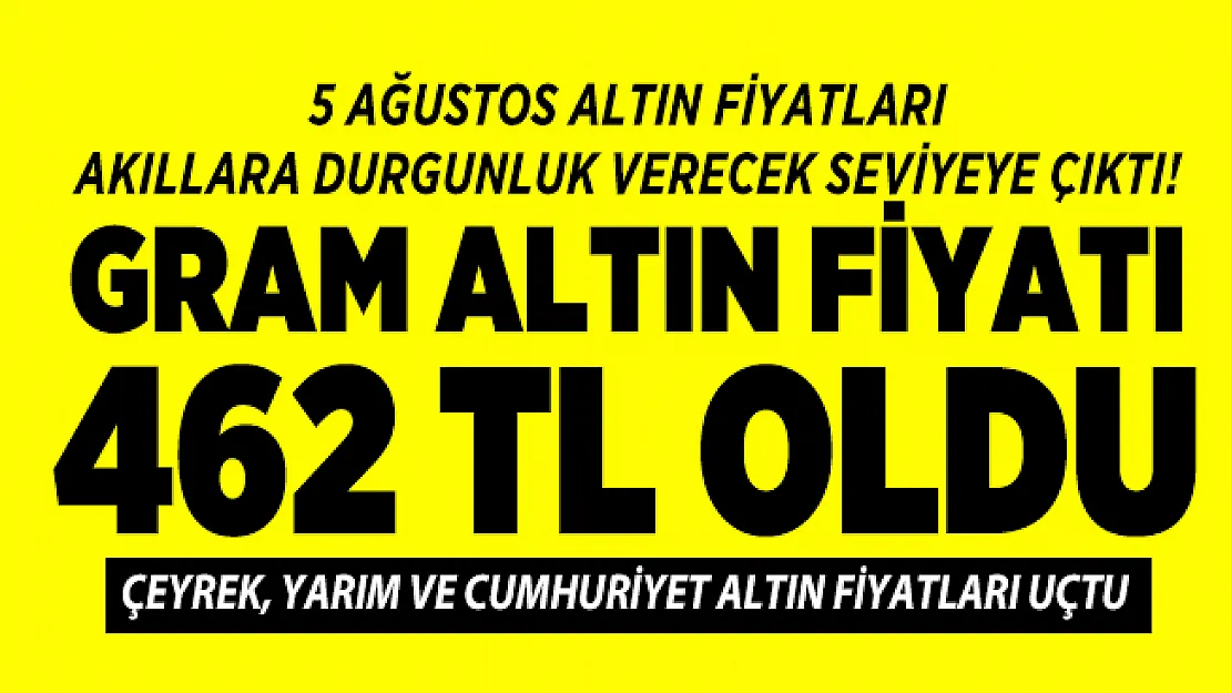 5 Ağustos altın fiyatları akıllara durgunluk verecek seviyeye çıktı! Gram altın fiyatı 462 TL oldu