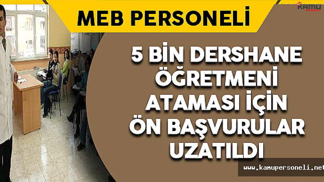 5 Bin Dershane Öğretmeni Ataması İçin Ön Başvuru Süresi Uzatıldı