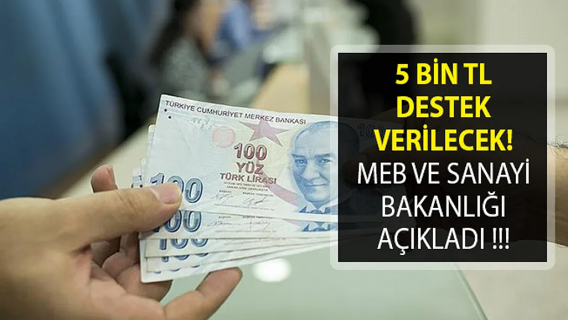 5 Bin TL Destek Verilecek! MEB ve Sanayi Bakanlığı Açıkladı